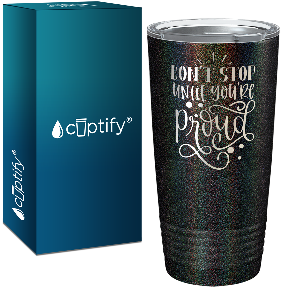 Don't Stop Until You're Proud Laser Engraved on Stainless Steel Motivational Tumbler