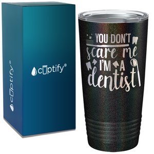 You Don't Scare Me I'm a Dentist on Dentist 20oz Tumbler