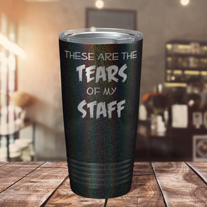 These are Tears of my Staff on Black Glitter 20 oz Stainless Steel Ringneck Tumbler