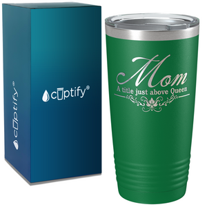 Mom a Title Just above Queen on Stainless Steel Mom Tumbler