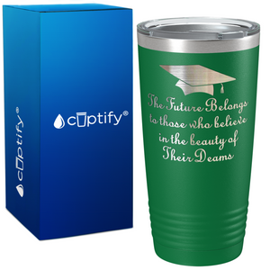 The Future Belongs to Those who Believe on Graduation 20oz Tumbler