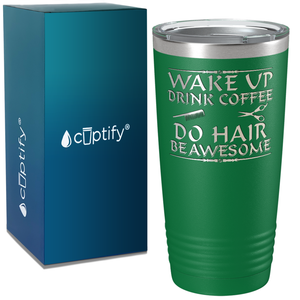 Wake Up Drink Coffee Do Hair on 20oz Tumbler