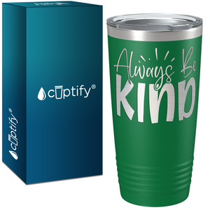 Always Be Kind Laser Engraved on Stainless Steel Inspirational Tumbler