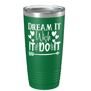 Dream It Wish It Do It on Stainless Steel Inspirational Tumbler