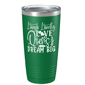 Laugh Loudly Love Others Dream Big on Stainless Steel Inspirational Tumbler