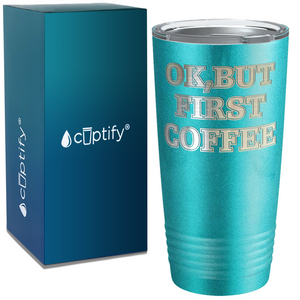 OK but first Coffee on Coffee 20oz Tumbler