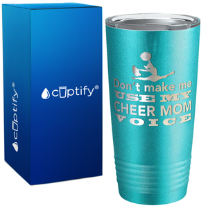 Dont Make me use my Cheer Mom Voice on 20oz Tumbler