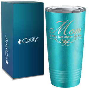 Mom a Title Just above Queen on Stainless Steel Mom Tumbler