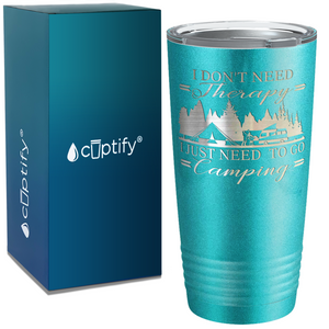 I Don’t Need Therapy I Just Need to go Camping on Camping 20oz Tumbler