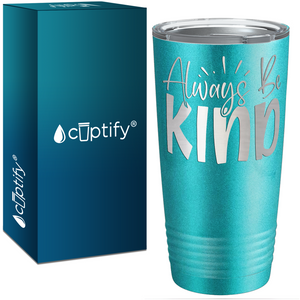 Always Be Kind Laser Engraved on Stainless Steel Inspirational Tumbler