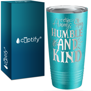 Always Stay Humble and Kind Laser Engraved on Stainless Steel Inspirational Tumbler