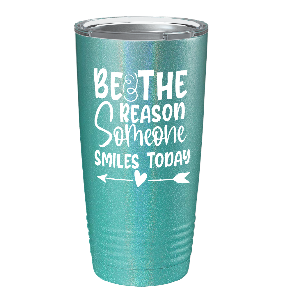 Be The Reason Someone Smiles Today on Stainless Steel Inspirational Tumbler