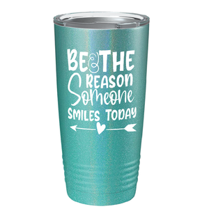 Be The Reason Someone Smiles Today on Stainless Steel Inspirational Tumbler