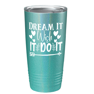 Dream It Wish It Do It on Stainless Steel Inspirational Tumbler