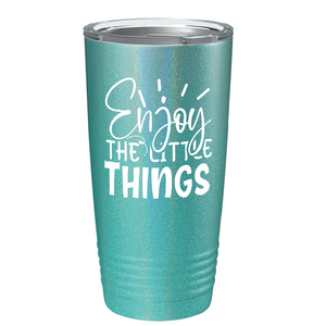 Enjoy The Little Things on Stainless Steel Inspirational Tumbler