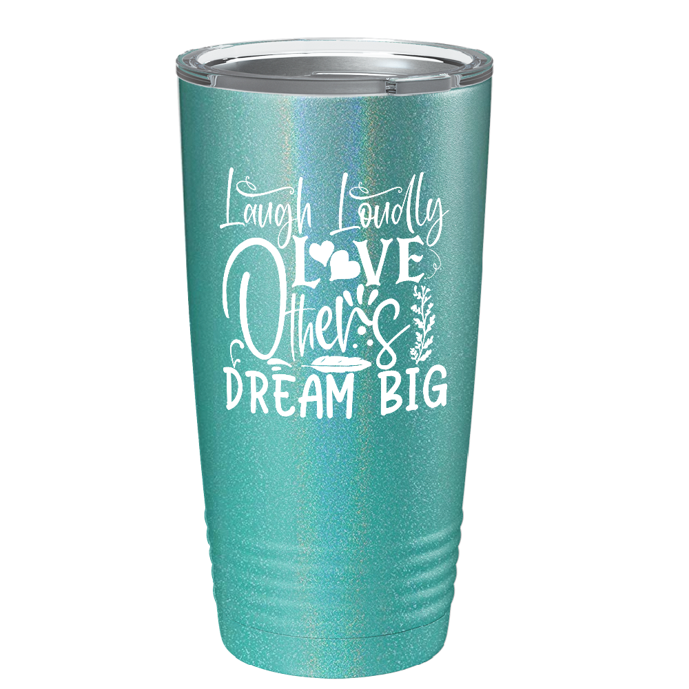 Laugh Loudly Love Others Dream Big on Stainless Steel Inspirational Tumbler