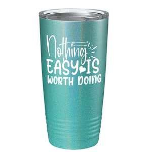 Nothing easy is worth Doingon Stainless Steel Inspirational Tumbler