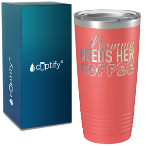 Mommy Needs Her Coffee on Coffee 20oz Tumbler