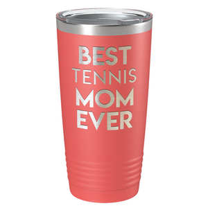Best Tennis Mom Ever Laser Engraved on Stainless Steel Tennis Tumbler