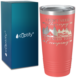 I Don’t Need Therapy I Just Need to go Camping on Camping 20oz Tumbler