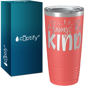 Always Be Kind Laser Engraved on Stainless Steel Inspirational Tumbler