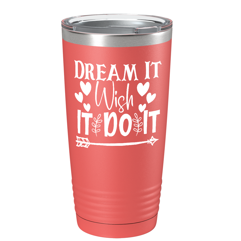 Dream It Wish It Do It on Stainless Steel Inspirational Tumbler