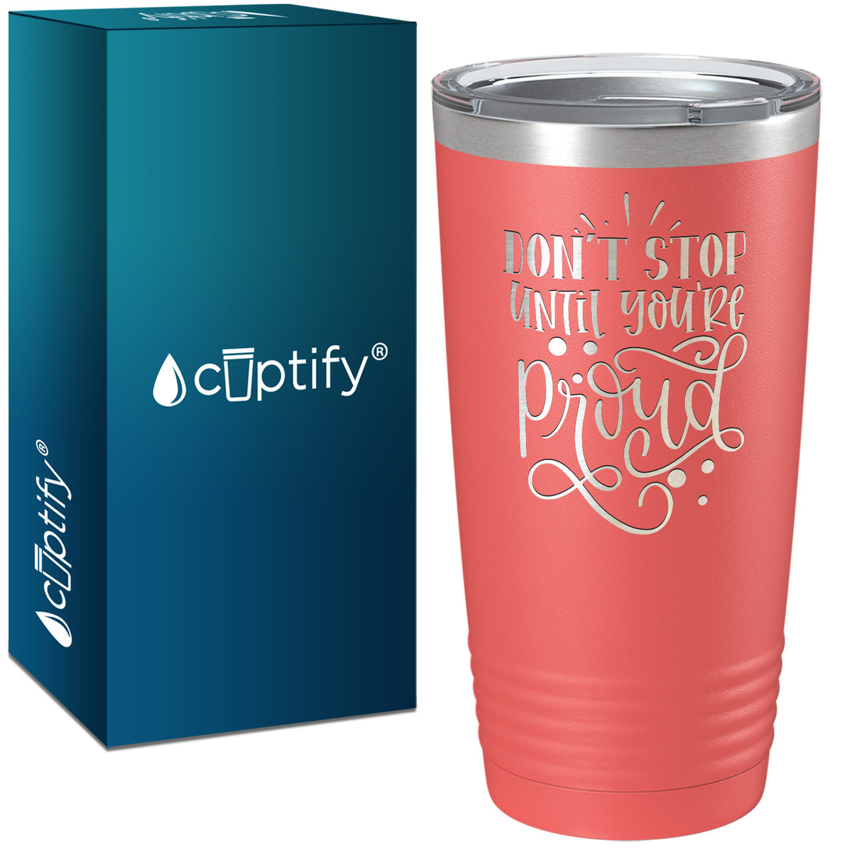 Don't Stop Until You're Proud Laser Engraved on Stainless Steel Motivational Tumbler