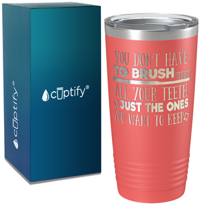 You Don't have to Brush on Dentist 20oz Tumbler