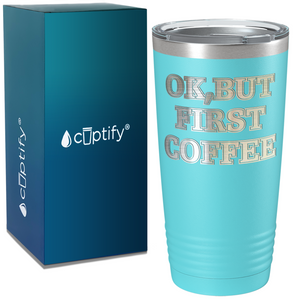 OK but first Coffee on Coffee 20oz Tumbler