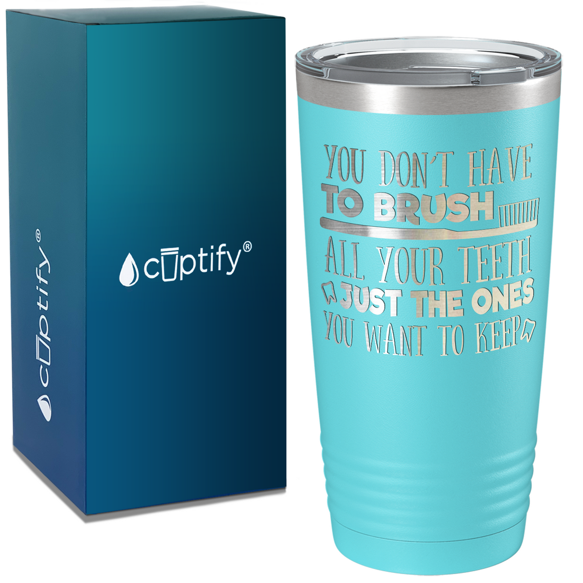 You Don't have to Brush on Dentist 20oz Tumbler