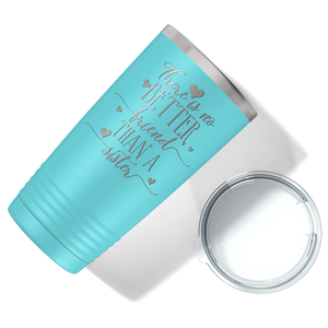 There is no Better Friend than a Sister on Lite Blue 20 oz Stainless Steel Ringneck Tumbler