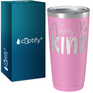 Always Be Kind Laser Engraved on Stainless Steel Inspirational Tumbler