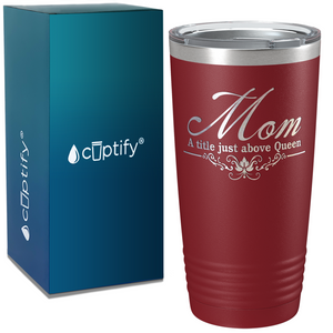 Mom a Title Just above Queen on Stainless Steel Mom Tumbler