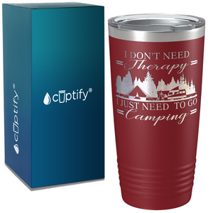 I Don’t Need Therapy I Just Need to go Camping on Camping 20oz Tumbler