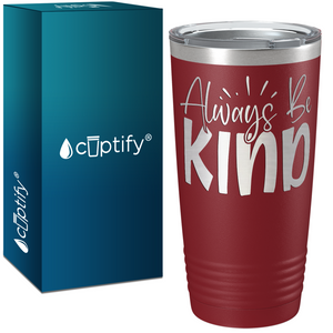 Always Be Kind Laser Engraved on Stainless Steel Inspirational Tumbler