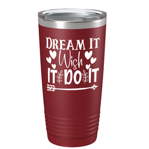 Dream It Wish It Do It on Stainless Steel Inspirational Tumbler