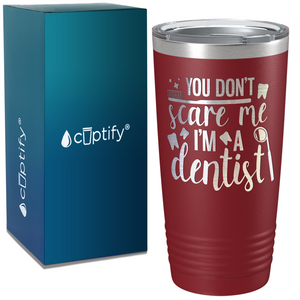 You Don't Scare Me I'm a Dentist on Dentist 20oz Tumbler