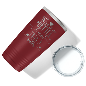 There is no Better Friend than a Sister on Maroon 20 oz Stainless Steel Ringneck Tumbler