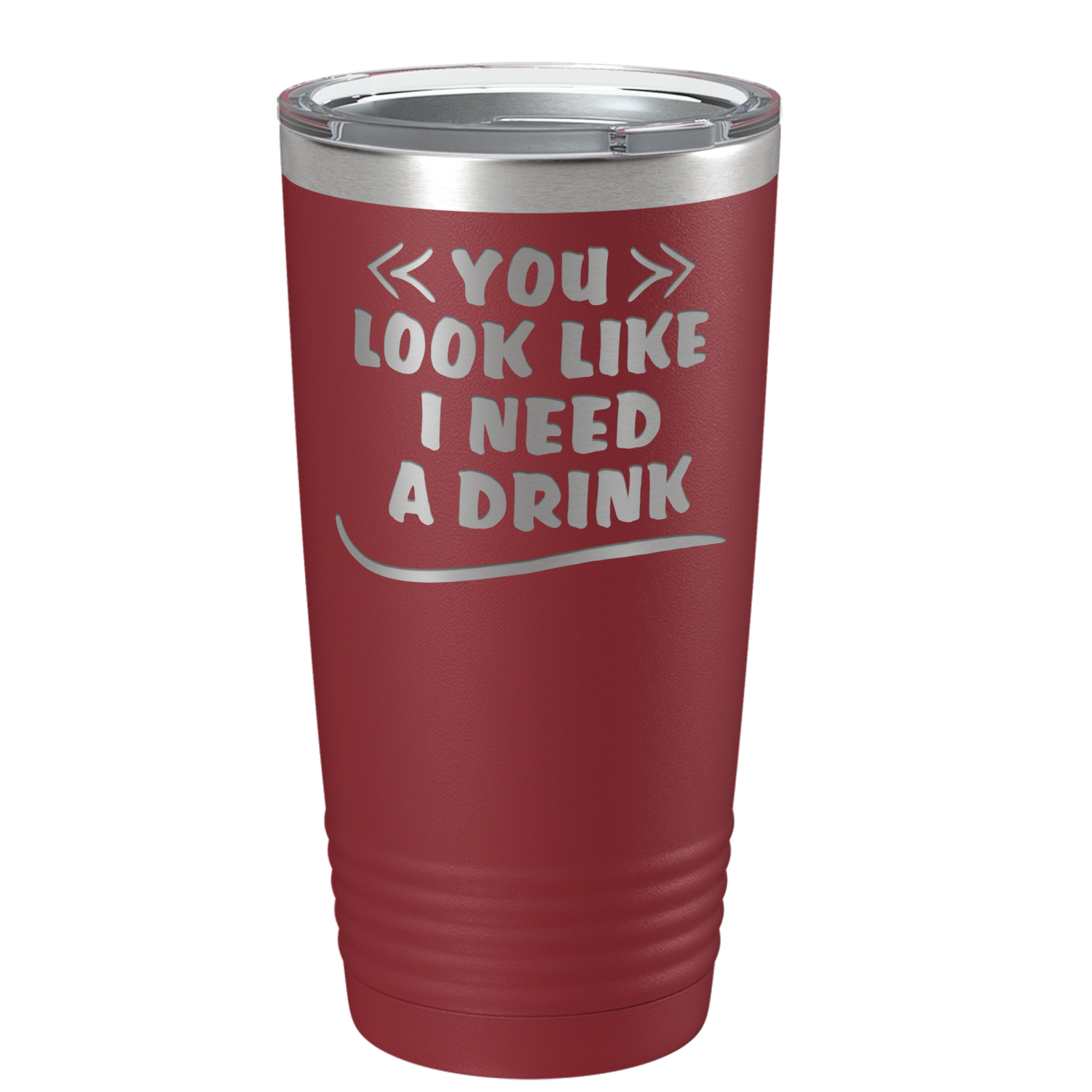 You Look Like I Need Drink on Maroon 20 oz Stainless Steel Ringneck Tumbler