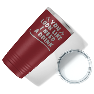 You Look Like I Need Drink on Maroon 20 oz Stainless Steel Ringneck Tumbler