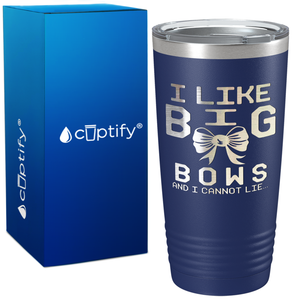 I Like Big Bows on 20oz Tumbler