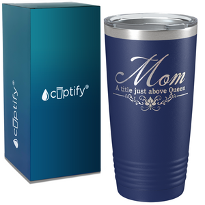 Mom a Title Just above Queen on Stainless Steel Mom Tumbler