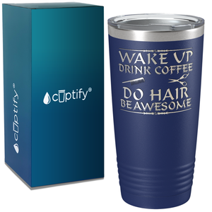 Wake Up Drink Coffee Do Hair on 20oz Tumbler