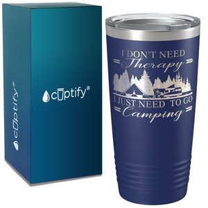 I Don’t Need Therapy I Just Need to go Camping on Camping 20oz Tumbler