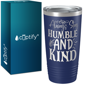 Always Stay Humble and Kind Laser Engraved on Stainless Steel Inspirational Tumbler