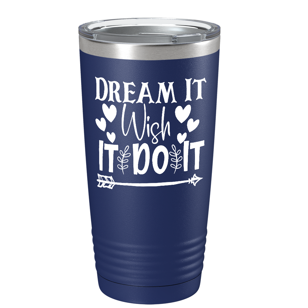 Dream It Wish It Do It on Stainless Steel Inspirational Tumbler
