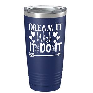 Dream It Wish It Do It on Stainless Steel Inspirational Tumbler