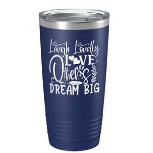 Laugh Loudly Love Others Dream Big on Stainless Steel Inspirational Tumbler