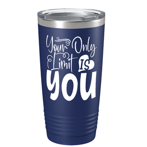 Your Only Limit Is You on Stainless Steel Inspirational Tumbler