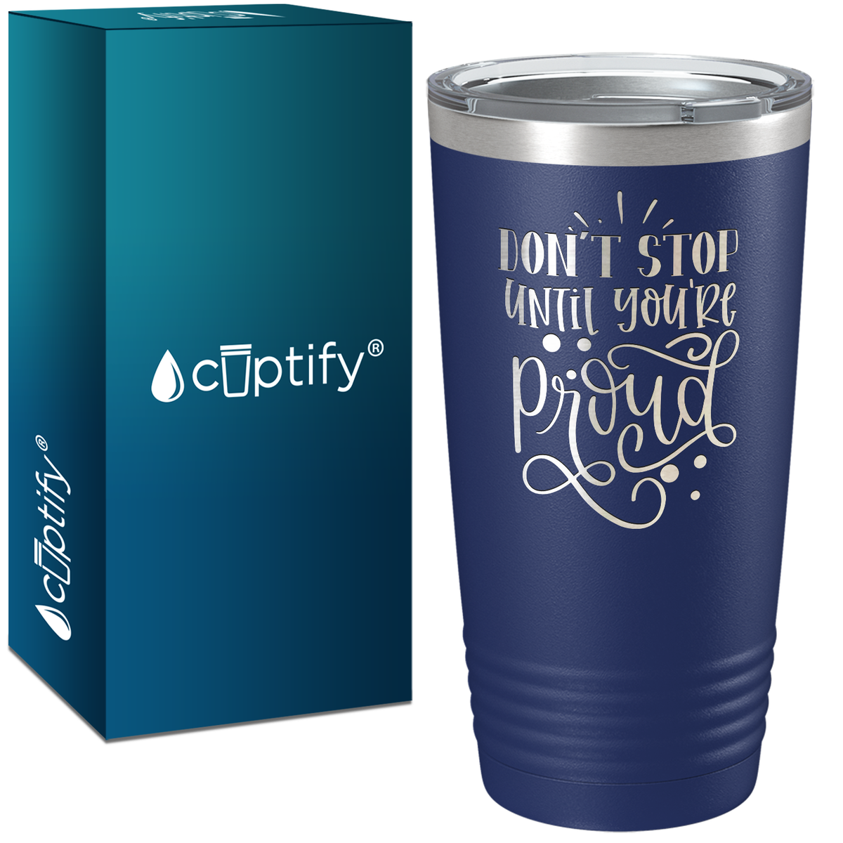 Don't Stop Until You're Proud Laser Engraved on Stainless Steel Motivational Tumbler